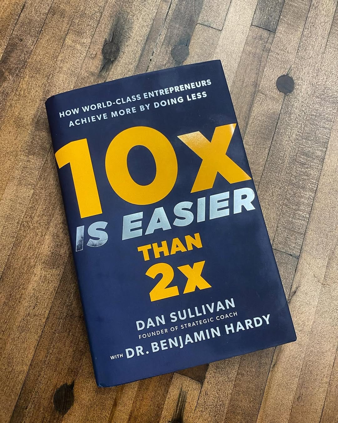 10x Is Easier Than 2x: How World-Class Entrepreneurs Achieve More by Doing Less