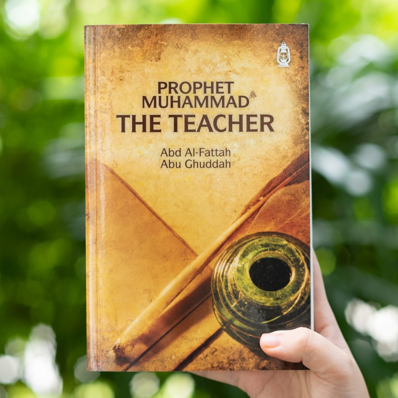 Prophet Muhammad ﷺ : The Teacher By Abd al-Fattah Abu Ghuddah