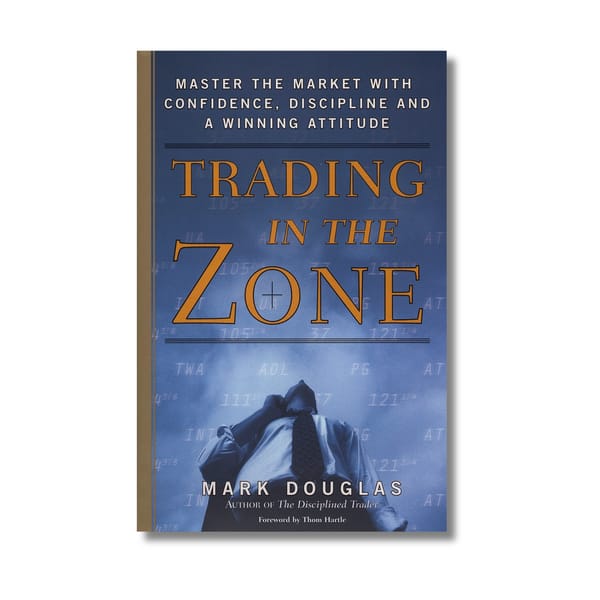 Trading in the Zone: Master the Market with Confidence, Discipline and a Winning Attitude