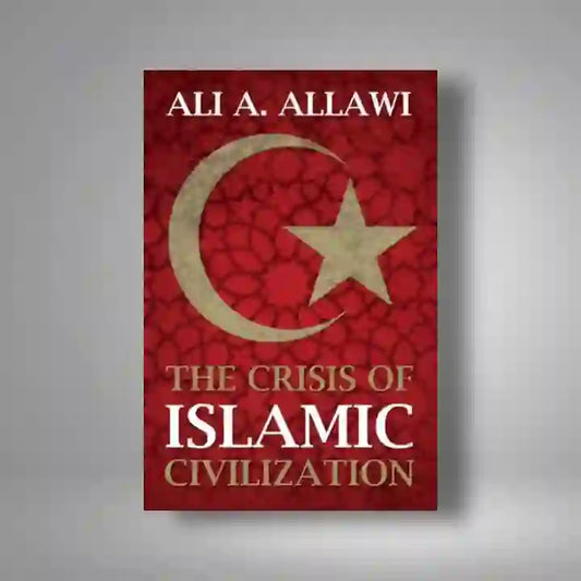 The Crisis of Islamic Civilization Book by Ali Allawi