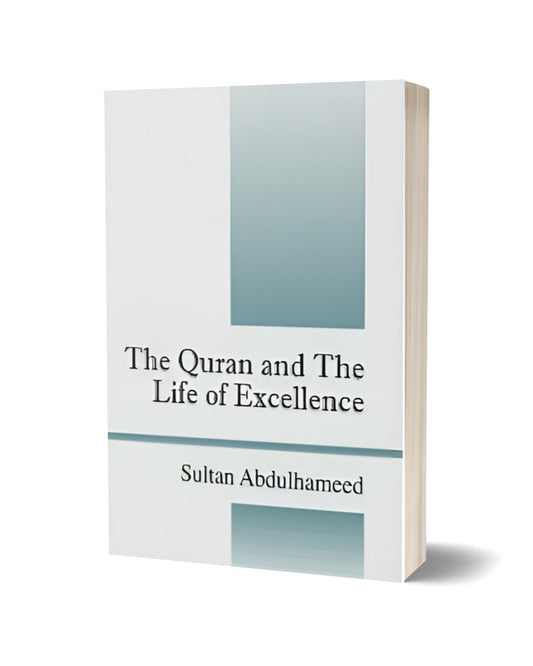 The Quran and the Life of Excellence By Sultan Abdulhameed