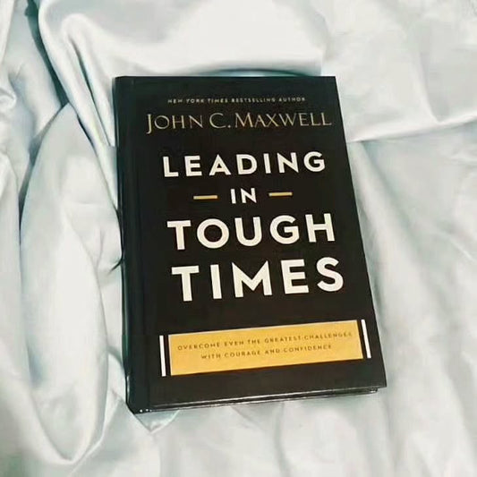 Leading in Tough Times: Overcome Even the Greatest Challenges with Courage and Confidence