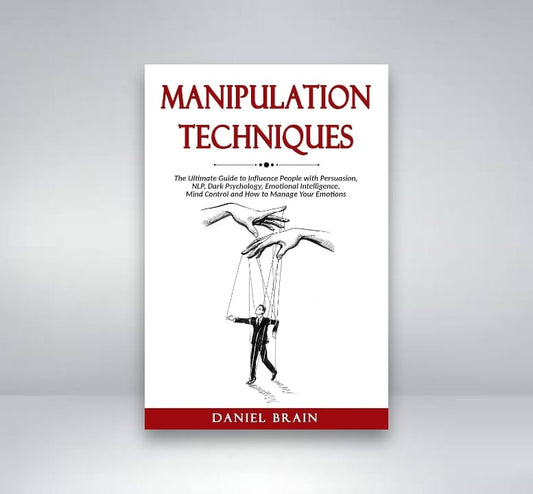 Manipulation Techniques: The Ultimate Guide to Influence People with Persuasion, NLP, Dark Psychology, Emotional Intelligence, Mind Control and How to Manage Your Emotions Book by Daniel Brain