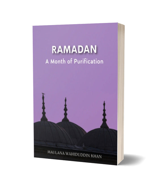 Ramadan: A Month of Purification By Maulana Wahiduddin Khan