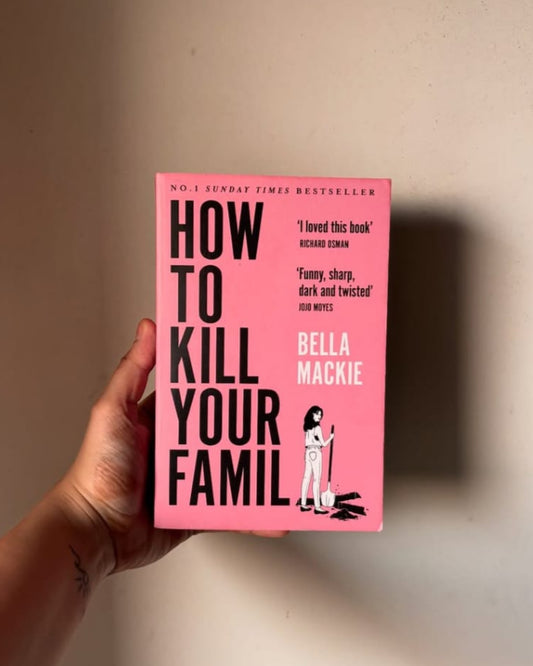 How to Kill Your Family By Bella Mackie