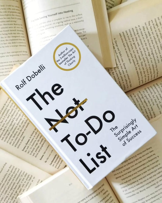 The Not To Do List : The Surprisingly Simple Art of Success By Rolf Dobelli
