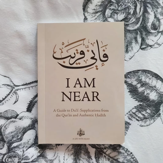 I AM NEAR: A Guide to Du’a: Supplications From The Quran And Authentic Hadith