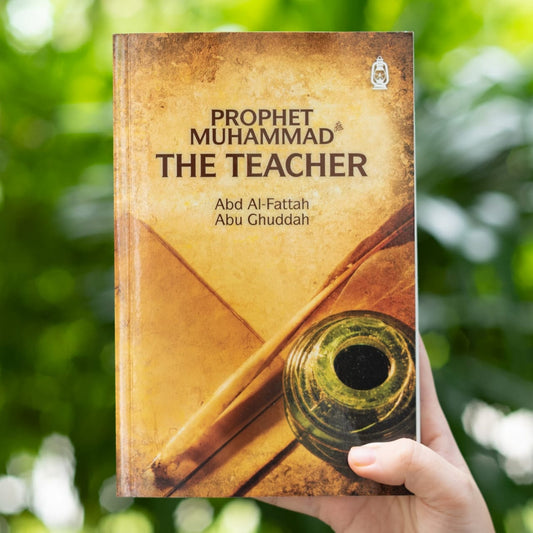 Prophet Muhammad ﷺ : The Teacher By Abd al-Fattah Abu Ghuddah