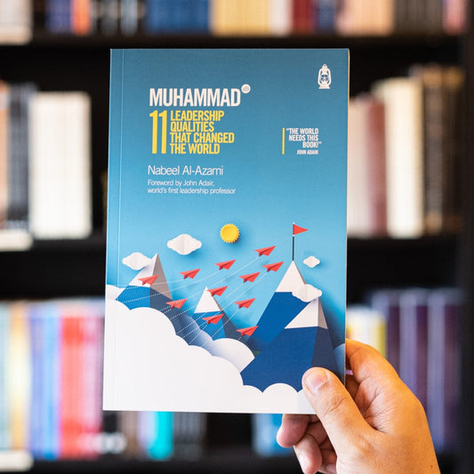 Muhammad ﷺ : Eleven Leadership Qualities That Changed the World
