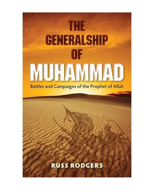 The Generalship Of Muhammad (Battles and Campaigns of the Prophet of Allah)