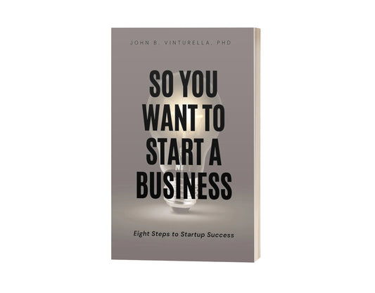 So You Want to Start a Business: Eight Steps to Startup Success Book by John Vinturella