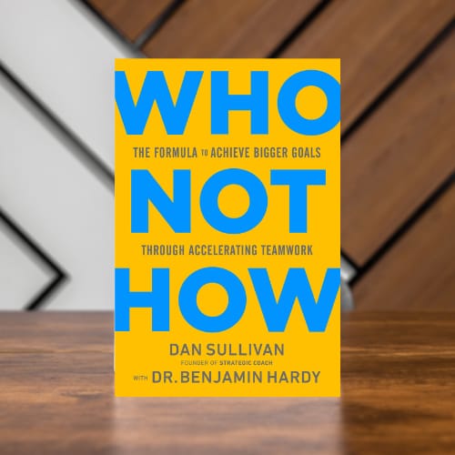Who Not How: The Formula to Achieve Bigger Goals Through Accelerating Teamwork Book by Dan Sullivan